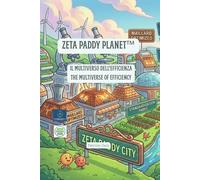Zeta Paddy Planet: Il Multiverso dell'Efficienza. Zeta Paddy Planet: The Multiverse of Efficiency.: Dallo spreco al valore infinito. From waste to infinite value.