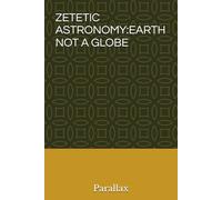 ZETETIC ASTRONOMY:EARTH NOT A GLOBE (Geopolitics, history and society)