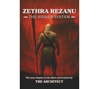 Zethra Rezanu: The Hidden System: The saga continues, hidden worlds, vanished humans, and an immortal order rising from the shadows. (The Zethra Rezanu Saga)