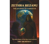 Zethra Rezanu: The Journey of Zarkeeth: A Zethra Rezanu Novel of Lost Worlds and Ancient Secrets, and evil pirates (The Zethra Rezanu Saga)