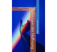 Zeugen der Hoffnung: Lebenswege zwischen DNA, Poesie und Goldmedaille. 14 Geschichten, die ermutigen