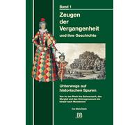 Zeugen der Vergangenheit - Band 1: Unterwegs auf historischen Spuren