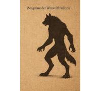 Zeugnisse der Werwolftradition: Ein Triptychon klassischer Werwolf-Erzählungen