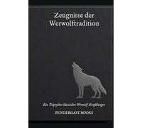 Zeugnisse der Werwolftradition: Ein Triptychon klassischer Werwolf-Erzählungen