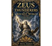 Zeus and the Thunderers of the Ancient World: Sky Father, Storm Lord and the Sacred Lineage of Divine Kingship (The Ancient Worlds and Sacred Cosmologies)