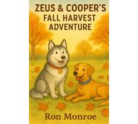Zeus & Cooper’s Fall Harvest Adventure: A Heartwarming Seasonal Story Featuring Real-Life Adventure Pups (The Adventures of Zeus and Cooper.)