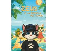 ZEUS E LA BUSSOLA DEL CUORE: Un viaggio tra sogni, amicizia e coraggio