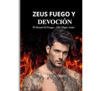 Zeus Fuego y Devoción: ÉL DESATÓ EL FUEGO... ELLA ELIGIÓ ARDER
