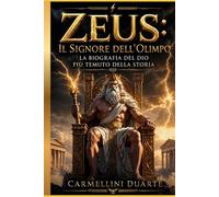 Zeus: Il Signore dell’Olimpo - La biografia del dio più temuto della storia (Mitologias do Mundo: As Histórias que Moldaram a Humanidade)
