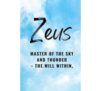 Zeus: Master of the Sky and Thunder - The Will Within (Gods & Archetypes of the Sacred Masculine Book Series)