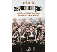 Zeybekler Çağı: 2. Abdülhamid’den İttihatçılara Batı Anadolu Eşkıyalık Tarihi