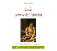 ZEYDA, SERVANTE DE L'ALHAMBRA: Au temps de Boabdil, dernier roi de Grenade