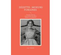 Zézette : moeurs foraines: Chronique réaliste des moeurs foraines entre théâtre populaire et vie quotidienne