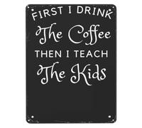 ZGPOSQKZSC First I Drink the Coffee Then Teach Metal Tin Sign Motivational Teacher Gift Daily Inspiration for Home Kitchen Laundry Room Wall Decor 8 X 12 in
