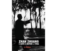 Zhan Zhuang: El Arte de Nutrir La Vida: El Poder de la Quietud