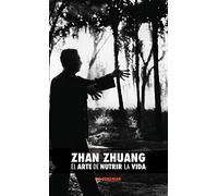 Zhan Zhuang: El Arte de Nutrir La Vida: El Poder de la Quietud