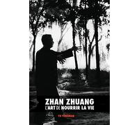 Zhan Zhuang : l'Art de Nourrir la Vie