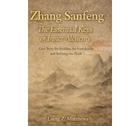 Zhang Sanfeng: The Essential Keys of Inner Alchemy: Core Texts for Building the Foundation and Refining the Elixir (The Taoist Inner Alchemy Classics)