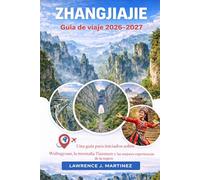 Zhangjiajie Guía de viaje 2026-2027: Una guía para iniciados sobre Wulingyuan, la montaña Tianmen y las mejores experiencias de la región.