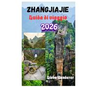 ZHANGJIAJIE GUIDA DI VIAGGIO 2026: Un viaggio emozionante alla scoperta di imponenti pilastri di arenaria, picchi galleggianti di Avatar, tribù delle ... sentieri escursionistici nebbiosi e