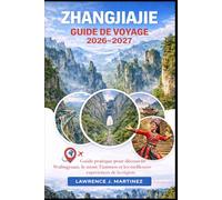 Zhangjiajie Guide de voyage 2026-2027: Guide pratique pour découvrir Wulingyuan, le mont Tianmen et les meilleures expériences de la région