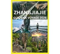 ZHANGJIAJIE GUIDE DE VOYAGE 2026: Votre guide complet des sommets Parcs et sentiers de Zhangjiajie