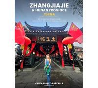 Zhangjiajie & Hunan Province, China: An 8-Day Real Travel Guide to Avatar Mountain, Tianmen Cave, Fenghuang Ancient Town, Furongzhen & the Glass Bridge (Farfalla Traveler: Asia Travel Guides)