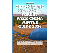 Zhangjiajie National Forest Park China Winter Guide 2026: Majestic Peaks and Misty Winter Landscapes (2026 Travel Books, Vacation and Tour Guides)