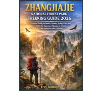 ZHANGJIAJIE NATIONAL FOREST PARK TREKKING GUIDE 2026: Practical Guide for Routes, Permits, Safety, Gear, and Multi-Day Adventure Planning in China’s ... Troy Jasmine National Park Hiking Guides)