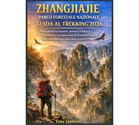ZHANGJIAJIE PARCO FORESTALE NAZIONALE GUIDA AL TREKKING 2026: Guida pratica a itinerari, permessi, sicurezza, attrezzatura e pianificazione di ... del Parco Nazionale Troy Jasmine)