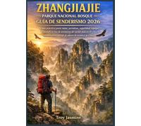 ZHANGJIAJIE PARQUE NACIONAL BOSQUE GUÍA DE SENDERISMO 2026: Guía práctica para rutas, permisos, seguridad, equipo y planificación de aventuras de ... Senderismo del Parque Nacional Troy Jasmine)