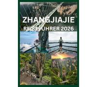 ZHANGJIAJIE REISEFÜHRER 2026: Ihr vollständiger Reiseführer zu den Gipfeln Parks und Wege von Zhangjiajie