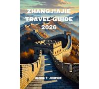 ZHANGJIAJIE TRAVEL GUIDE 2026: The Ultimate Explorer's Handbook to China’s Most Breathtaking Destination (Glorious Travellers)