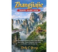 Zhangjiajie Travel Guide 2026: Your Complete Companion to China’s Avatar Mountains, Glass Bridge, Tianmen Mountain, Scenic Trails, Local Culture, and Adventure Tips