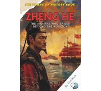 Zheng He: The Admiral Who Sailed Beyond the Horizon: The True Story of a Ming Dynasty Explorer Who Transformed Maritime History Across Asia, Africa, ... Political, Military, and Royal Icons)