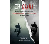 Zhiguai: Chinese True Tales of the Paranormal and Glitches in the Matrix: 1
