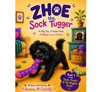 Zhoe The Sock Tugger: A Silly Pup. A Stolen Sock. A Whole Lot of Toots! (Toots, Pranks, & Tail Wiggles)