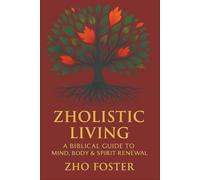 Zholistic Living A Biblical Guide to Mind, Body, & Spirit Renewal