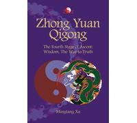 Zhong Yuan Qigong: Fourth Stage of Ascent: Wisdom. The Way to Truth (Enter Your Own World)