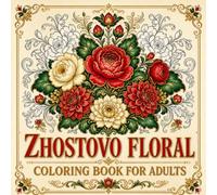 Zhostovo Floral Coloring Book for Adults: A Premium Coloring Collection of 40 Russian Lacquer Tray Botanical Designs in the Zhostovo Tradition