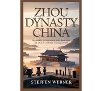Zhou Dynasty China: Mandate of Heaven and the Rise of Early Chinese Civilization