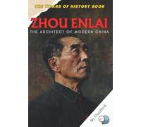 Zhou Enlai: The Architect of Modern China: A Powerful Biography of China’s First Premier and His Enduring Legacy of Diplomacy and Nation-Building (The ... Political, Military, and Royal Icons)