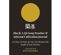 Zhu Ji: A Qi Gong Practice & Internal Cultivation Journal: 100 Days of Notes So You Can Measure the Depth of Your Practice