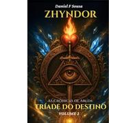 Zhyndor Vol 2 - As Crônicas de Arlen e a Tríade do Destino: O Equilíbrio da Existência