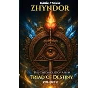Zhyndor - Volume 2 - The Chronicles of Arlen - The Triad of Destiny: (The Balance of Existence)