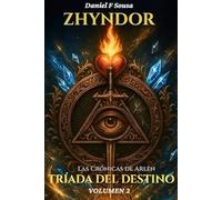 Zhyndor - Volumen 2 - Las Crónicas de Arlen - La Tríada del Destino: (El Equilibrio de la Existencia)