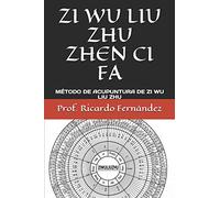 ZI WU LIU ZHU ZHEN CI FA: MÉTODO DE ACUPUNTURA DE ZI WU LIU ZHU