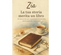 Zia, la tua storia merita un libro: Libro dei ricordi per zie in formato compatto 6 x 9 - 52 domande per scrivere la sua storia, memorie di famiglia e momenti speciali