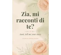 Zia, mi racconti di te?: Il diario dei ricordi guidato con 60 domande per custodire i tuoi ricordi, i tuoi consigli e la tua vita. Regalo speciale da ... per mia zia. (Italian / English Edition)