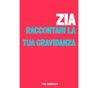 Zia, raccontami la tua gravidanza: Un diario di gravidanza intimo e originale da compilare per registrare le emozioni e i ricordi di questa avventura